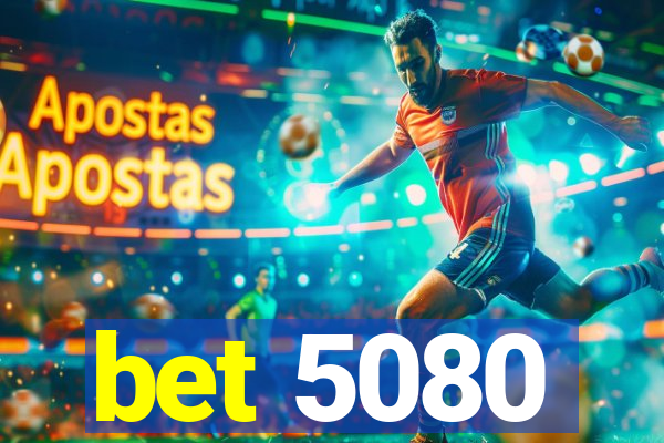 bet 5080